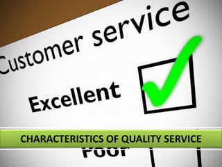 CHARACTERISTICS OF QUALITY SERVICE
 