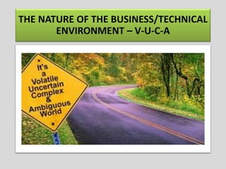 THE NATURE OF THE BUSINESS/TECHNICAL
ENVIRONMENT – V-U-C-A
 