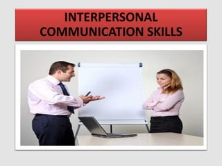 INTERPERSONAL
COMMUNICATION SKILLS
 
