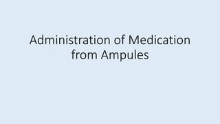 Administration of Medication
from Ampules
 