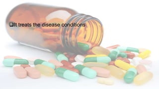 It treats the disease conditions
 