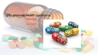 To promote health conditions.
 