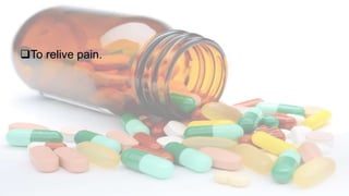 To relive pain.
 