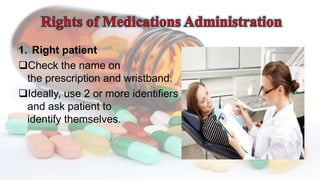 1. Right patient
Check the name on
the prescription and wristband.
Ideally, use 2 or more identifiers
and ask patient to
identify themselves.
 