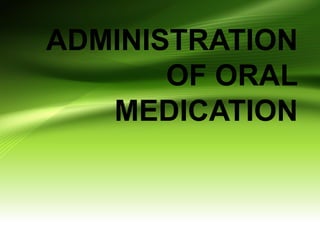 ADMINISTRATION
OF ORAL
MEDICATION
 