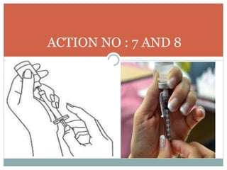 ACTION NO : 7 AND 8
 