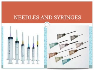 NEEDLES AND SYRINGES
 