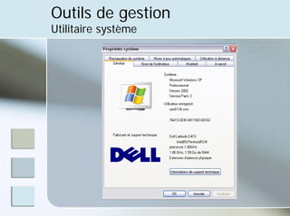 Outils de gestion
Utilitaire système
 