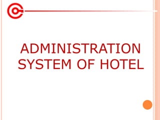 ADMINISTRATION
SYSTEM OF HOTEL
 