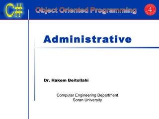 Administrative 
Dr. Hakem Beitollahi 
Computer Engineering Department 
Soran University 
 