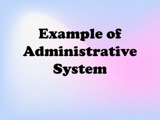 Example of
Administrative
System
 