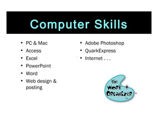 PC & Mac Access Excel PowerPoint Word Web design & posting Computer Skills Adobe Photoshop QuarkExpress Internet . . .  