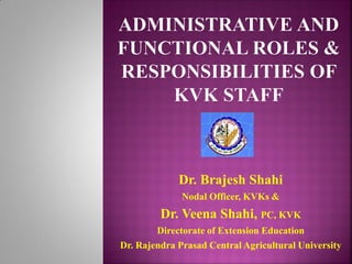Dr. Brajesh Shahi
Nodal Officer, KVKs &
Dr. Veena Shahi, PC, KVK
Directorate of Extension Education
Dr. Rajendra Prasad Central Agricultural University
 