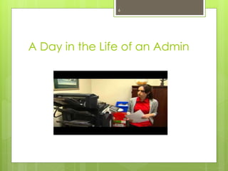 A Day in the Life of an Admin
6
 