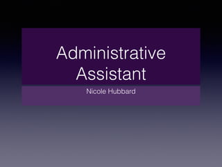 Administrative
Assistant
Nicole Hubbard
 