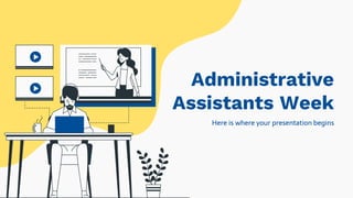 Here is where your presentation begins
Administrative
Assistants Week
 