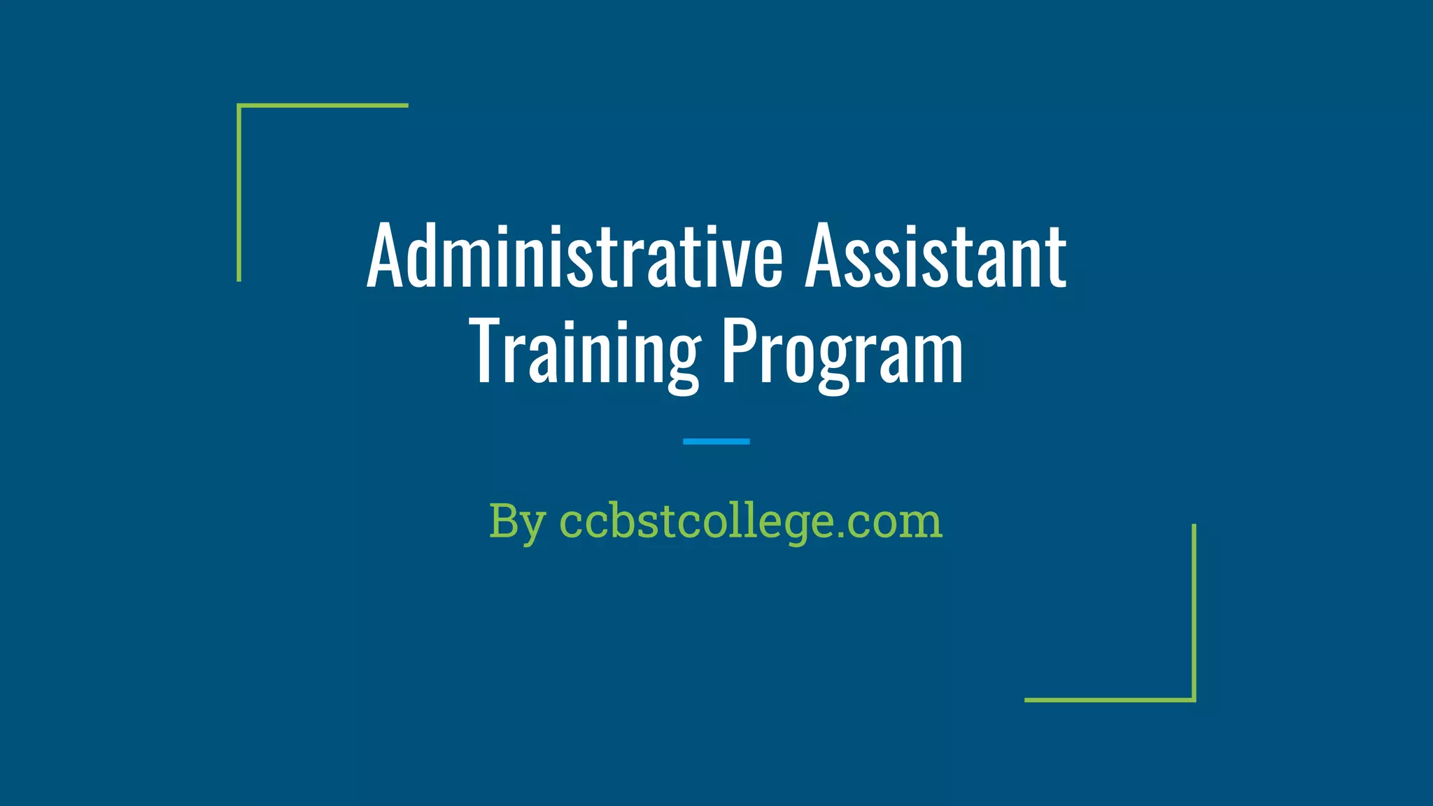Administrative Assistant
Training Program
By ccbstcollege.com
 