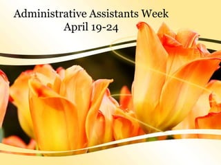 Administrative Assistants Week April 19-24 