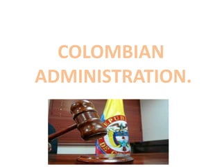 COLOMBIAN
ADMINISTRATION.
 