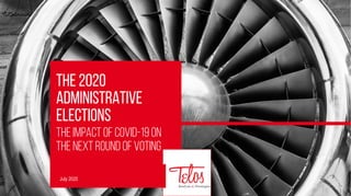 The 2020
Administrative
Elections
The impact of Covid-19 on
the next round ofvoting
July 2020
 