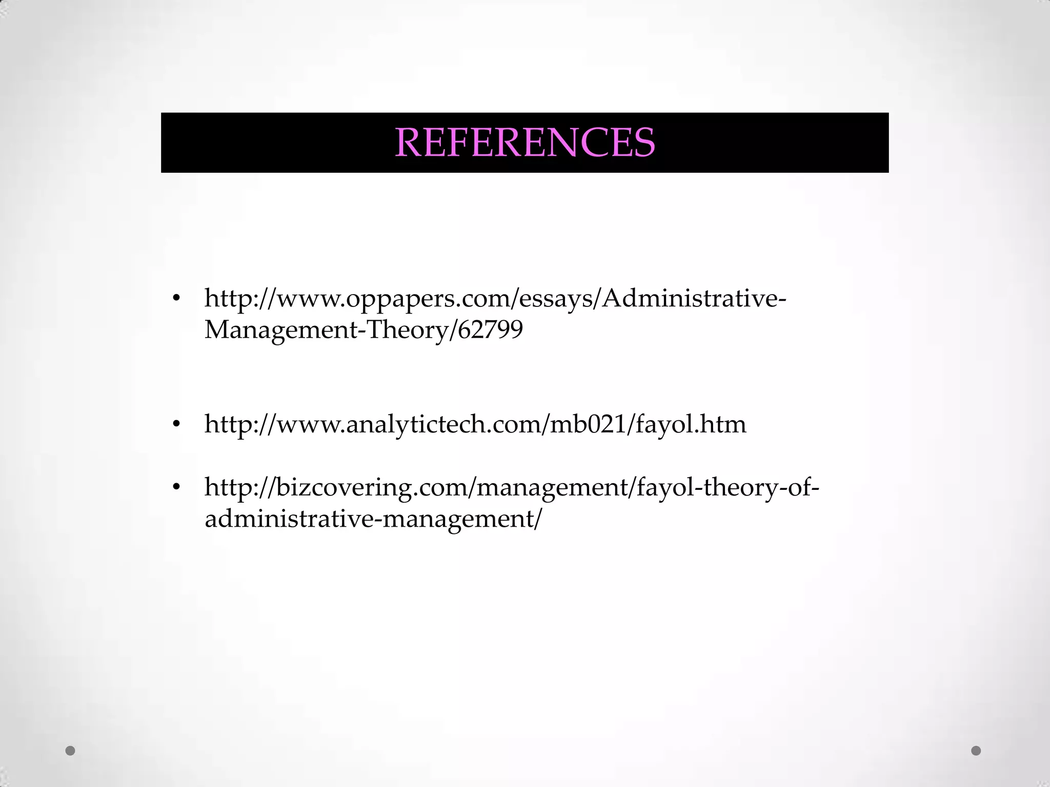 REFERENCEShttp://www.oppapers.com/essays/Administrative-Management-Theory/62799