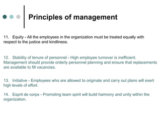 Principles of management
11. Equity - All the employees in the organization must be treated equally with
respect to the ju...