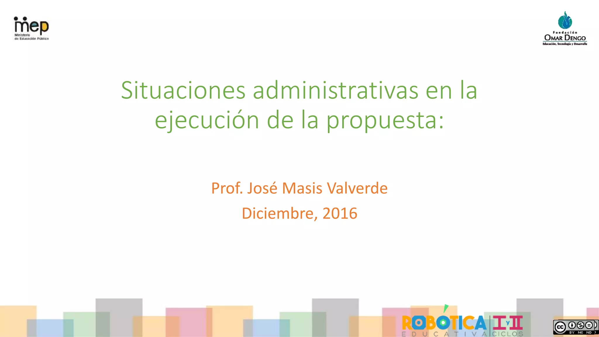 Prof. José Masis Valverde
Diciembre, 2016
Situaciones administrativas en la
ejecución de la propuesta:
 