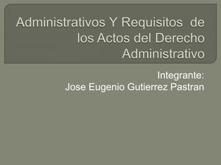 Integrante:
Jose Eugenio Gutierrez Pastran
 