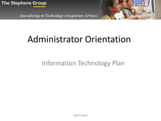 Administrator Orientation Information Technology Plan NBPS 2009 