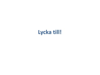 Lycka till!

 