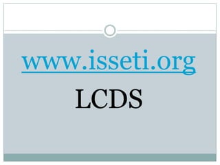 www.isseti.org
   LCDS
 