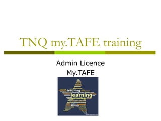TNQ my.TAFE training
Admin Licence
My.TAFE
 