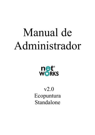 Manual de
Administrador


       v2.0
   Ecopuntura
   Standalone
 