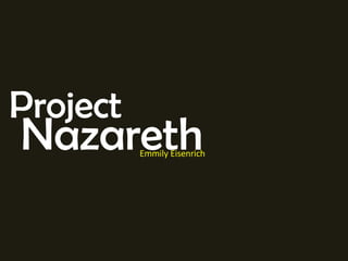 Project Emmily Eisenrich Nazareth 