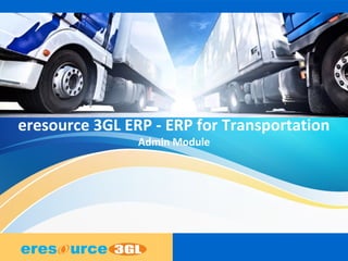 eresource 3GL ERP - ERP for Transportation
Admin Module
 
