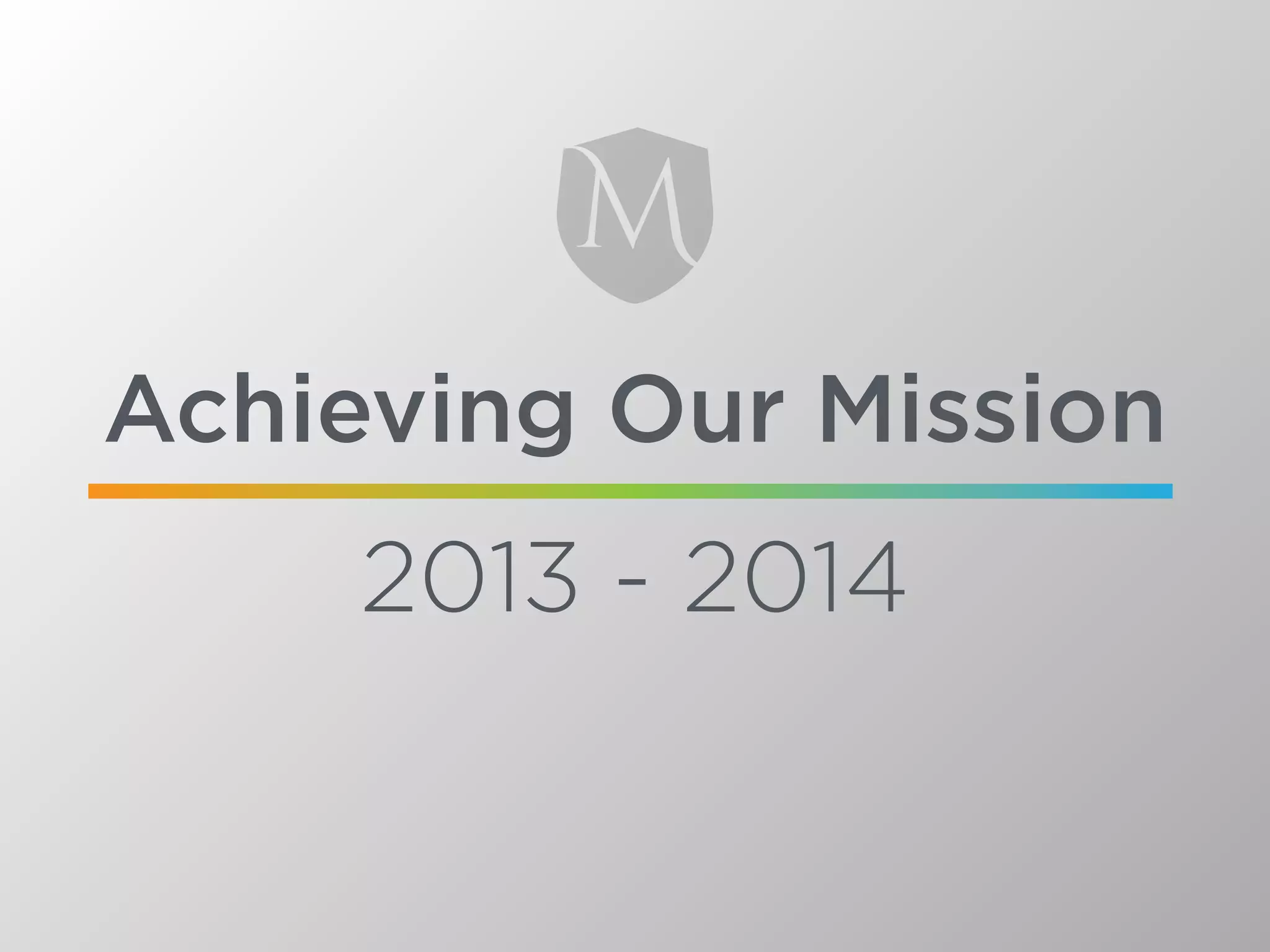 2013 - 2014
Achieving Our Mission
 