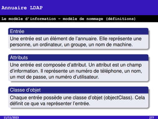 11/11/2023 277
Annuaire LDAP
Le modèle d’information – modèle de nommage (définitions)
 