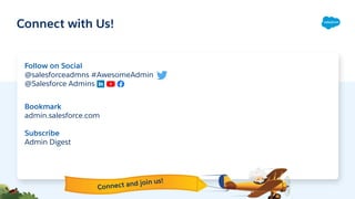 Connect with Us!
Follow on Social
@salesforceadmns #AwesomeAdmin
@Salesforce Admins
Bookmark
admin.salesforce.com
Subscribe
Admin Digest
Connect and join us!
 