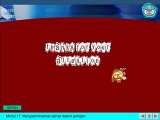 DEPAN

Modul 17 Mengadministrasi server dalam jaringan
 
