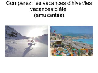 Comparez: les vacances d’hiver/les vacances d’ été  (amusantes) 