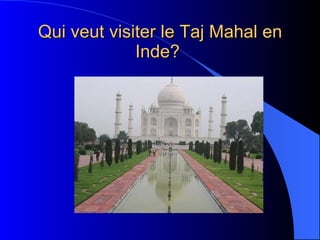 Qui veut visiter le Taj Mahal en Inde?   
