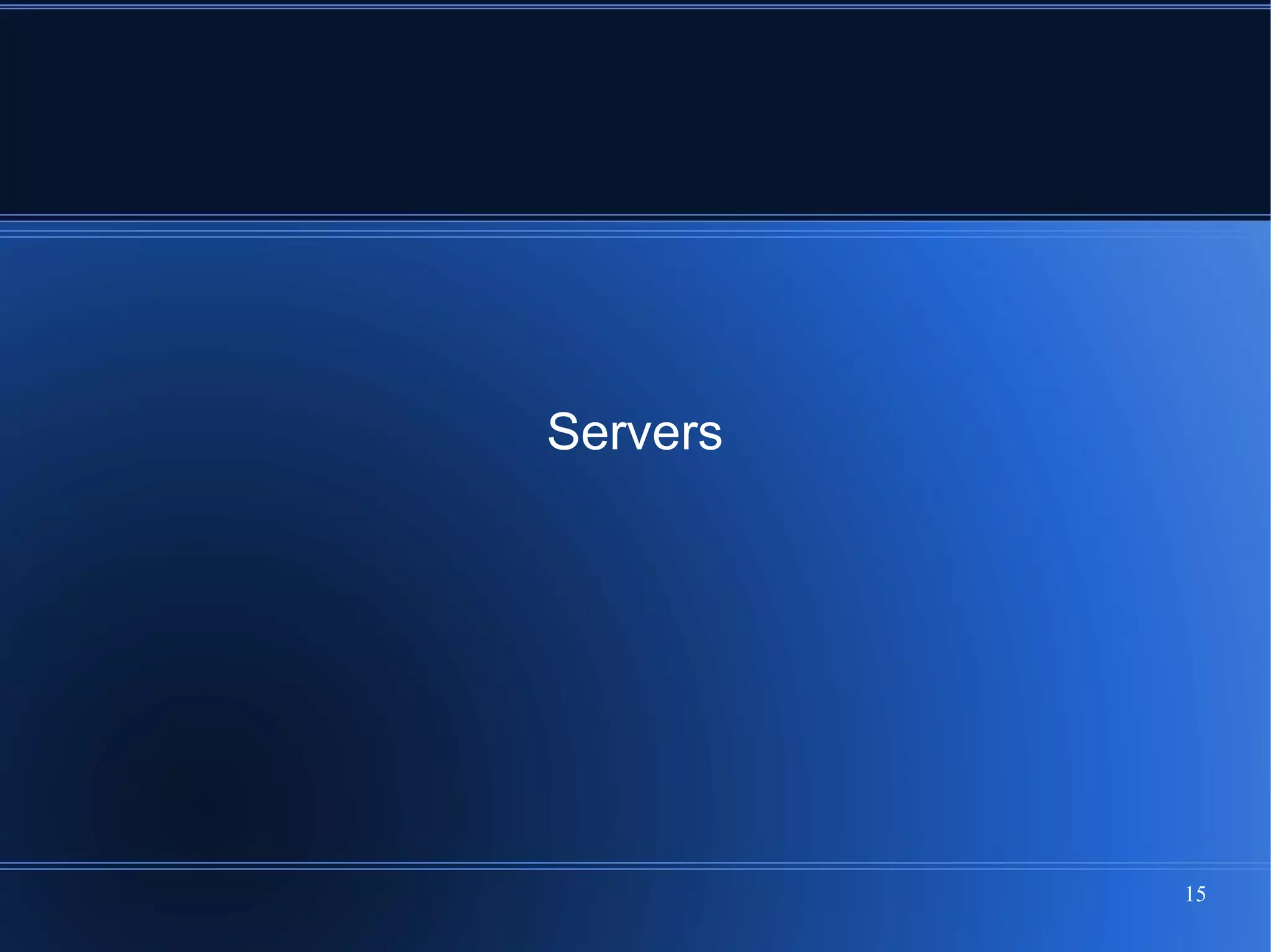 Servers




          15
 