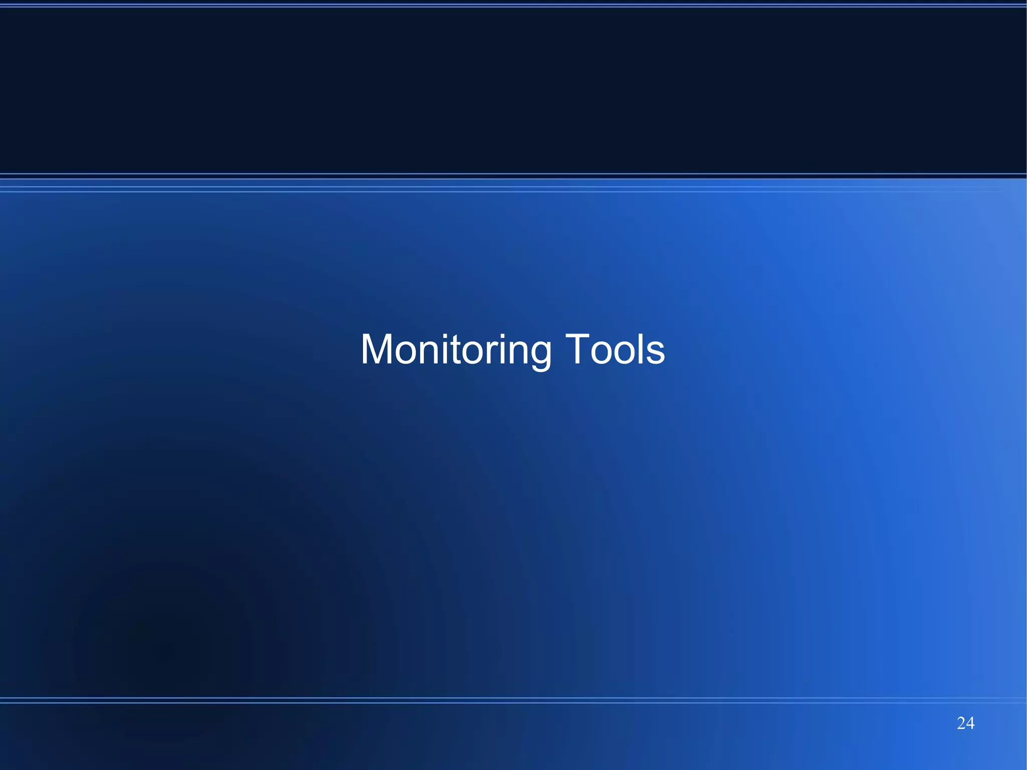 Monitoring Tools




                   24
 