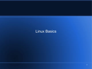 Linux Basics




               5
 