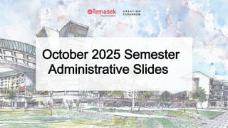 October 2025 Semester
Administrative Slides
 