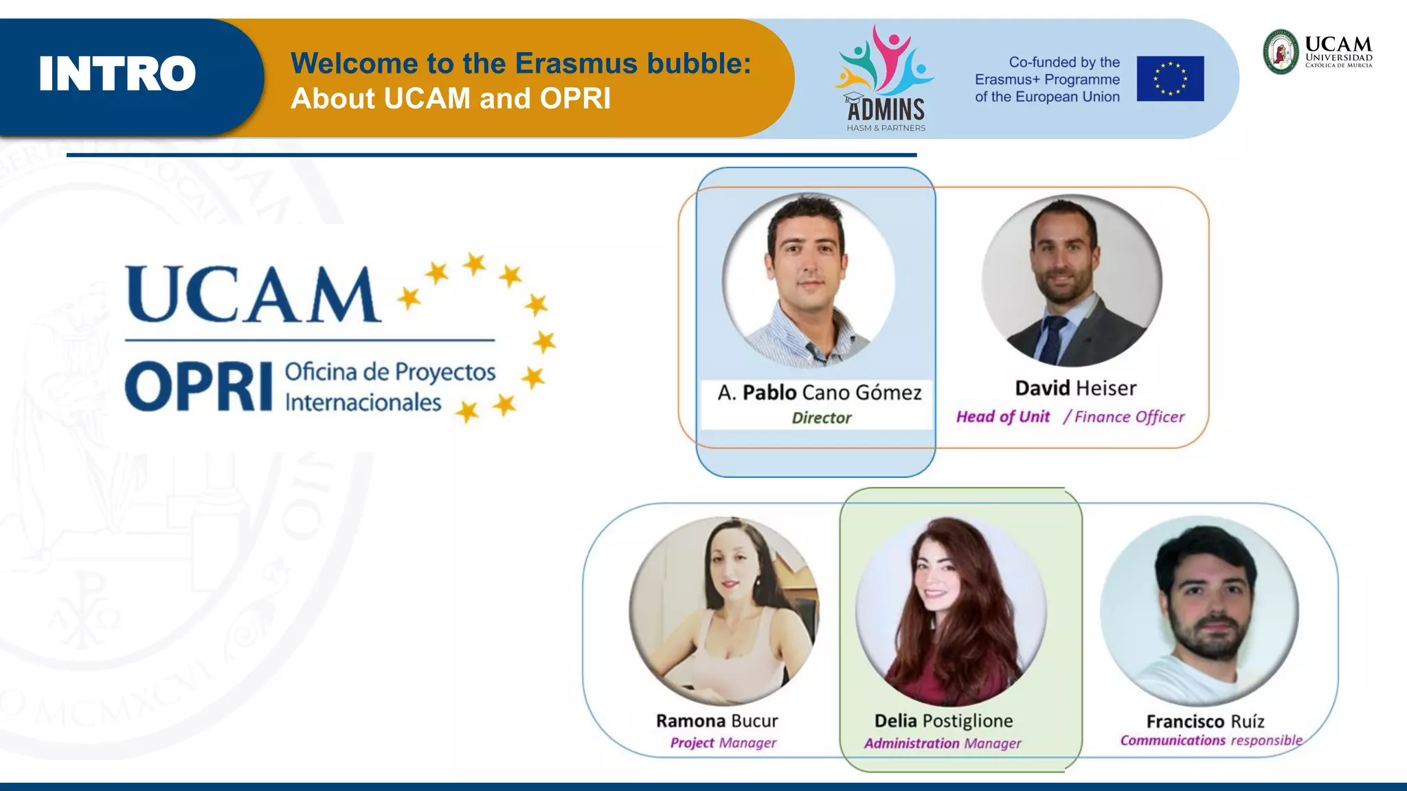 INTRO Welcome to the Erasmus bubble:
About UCAM and OPRI
 