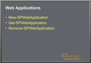 Web ApplicationsNew-SPWebApplicationGet-SPWebApplicationRemove-SPWebApplication