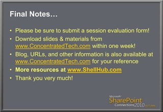 Final Notes…Please be sure to submit a session evaluation form!Download slides & materials from www.ConcentratedTech.com within one week!Blog, URLs, and other information is also available at www.ConcentratedTech.com for your referenceMore resources at www.ShellHub.comThank you very much!