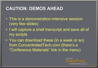 CAUTION: DEMOS AHEADThis is a demonstration-intensive session (very few slides)I will capture a shell transcript and save all of my scriptsYou can download these (in a week or so) from ConcentratedTech.com (there’s a “Conference Materials” link in the menu)