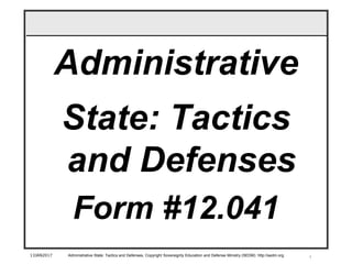 113JAN2017 Administrative State: Tactics and Defenses, Copyright Sovereignty Education and Defense Ministry (SEDM) http://sedm.org
Administrative
State: Tactics
and Defenses
Form #12.041
 